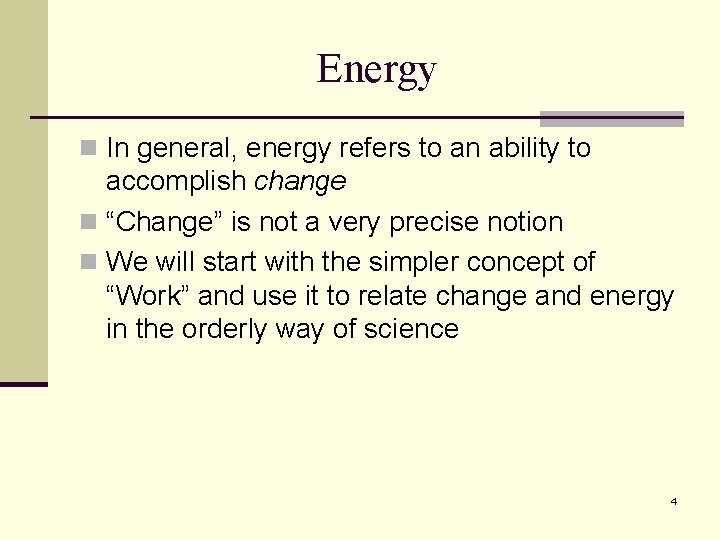 Energy n In general, energy refers to an ability to accomplish change n “Change”