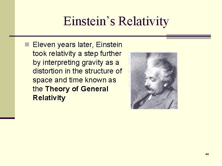 Einstein’s Relativity n Eleven years later, Einstein took relativity a step further by interpreting