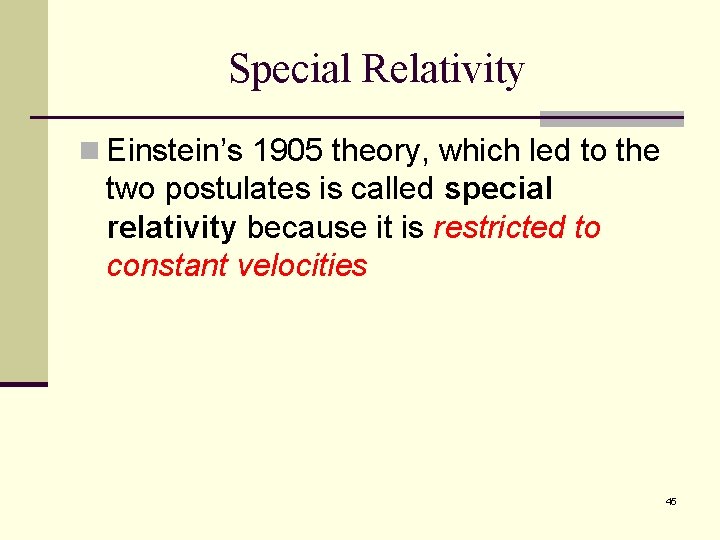 Special Relativity n Einstein’s 1905 theory, which led to the two postulates is called