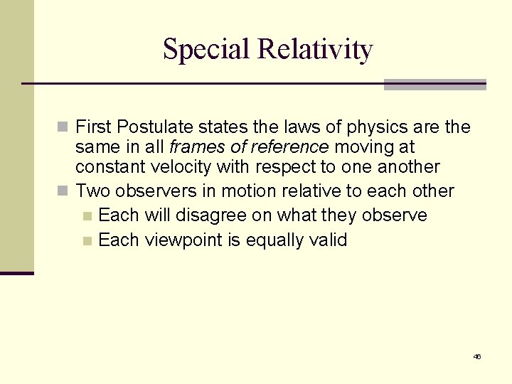 Special Relativity n First Postulate states the laws of physics are the same in