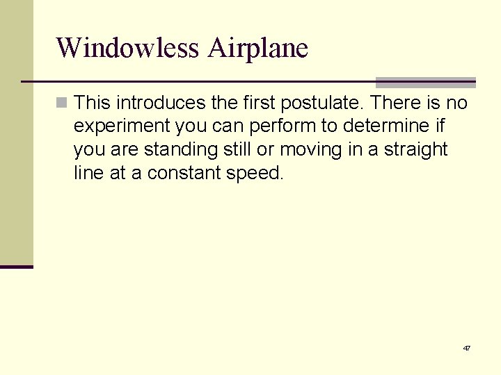 Windowless Airplane n This introduces the first postulate. There is no experiment you can