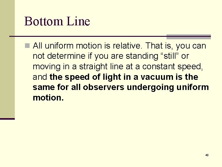 Bottom Line n All uniform motion is relative. That is, you can not determine