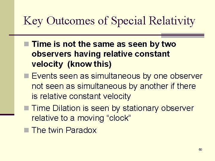 Key Outcomes of Special Relativity n Time is not the same as seen by