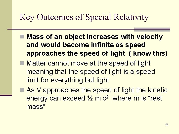 Key Outcomes of Special Relativity n Mass of an object increases with velocity and