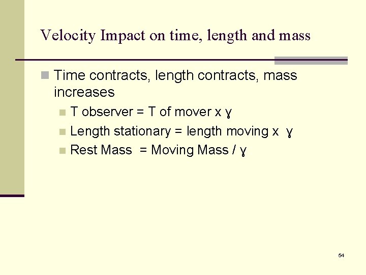 Velocity Impact on time, length and mass n Time contracts, length contracts, mass increases