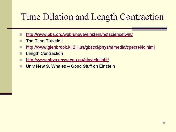 Time Dilation and Length Contraction n http: //www. pbs. org/wgbh/nova/einstein/hotsciencetwin/ n The Time Traveler