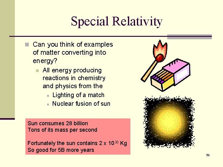 Special Relativity n Can you think of examples of matter converting into energy? n