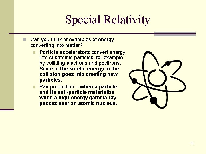 Special Relativity n Can you think of examples of energy converting into matter? n