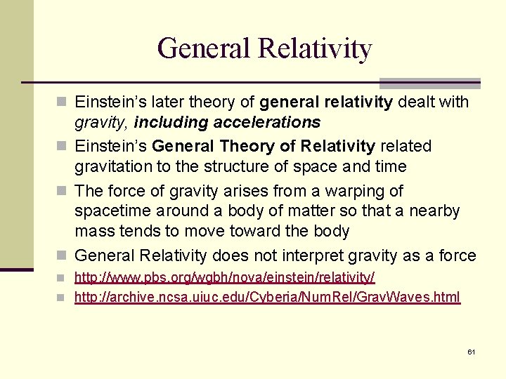 General Relativity n Einstein’s later theory of general relativity dealt with gravity, including accelerations