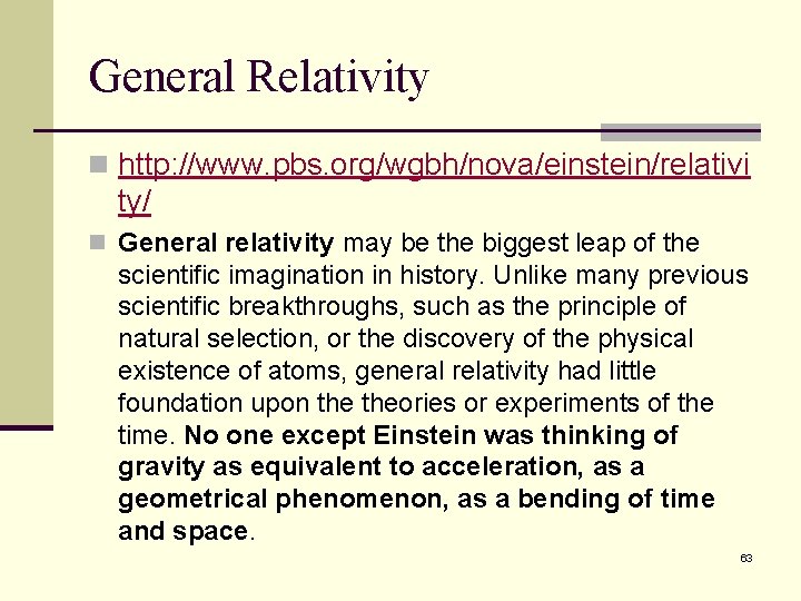 General Relativity n http: //www. pbs. org/wgbh/nova/einstein/relativi ty/ n General relativity may be the