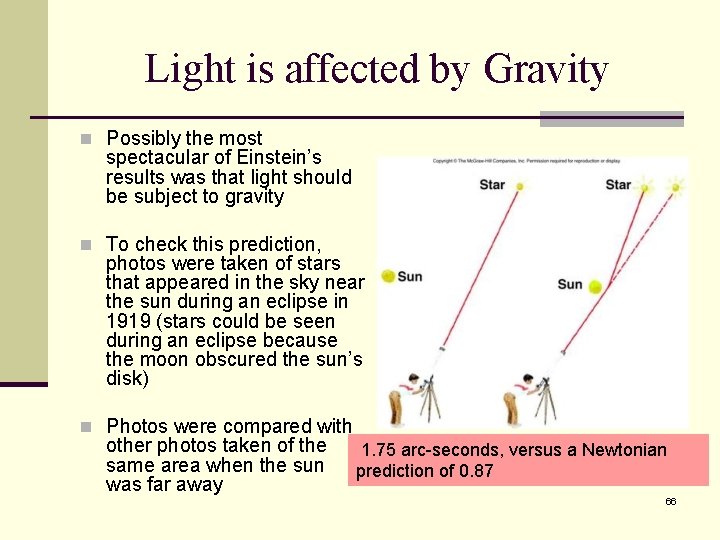 Light is affected by Gravity n Possibly the most spectacular of Einstein’s results was