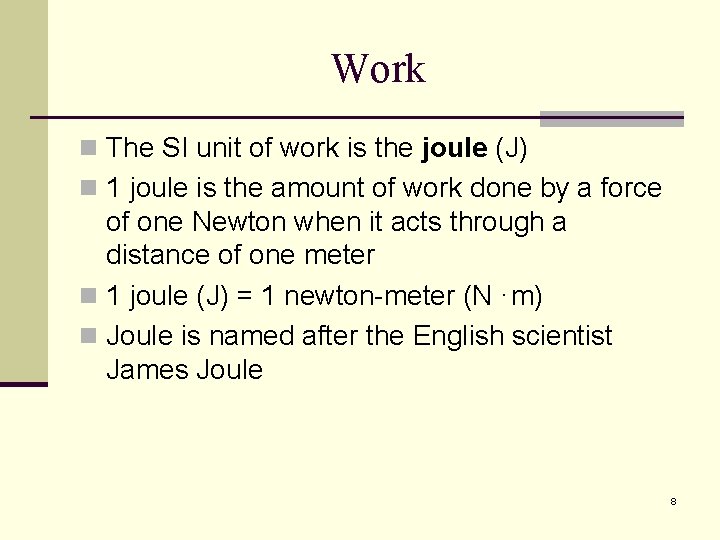 Work n The SI unit of work is the joule (J) n 1 joule