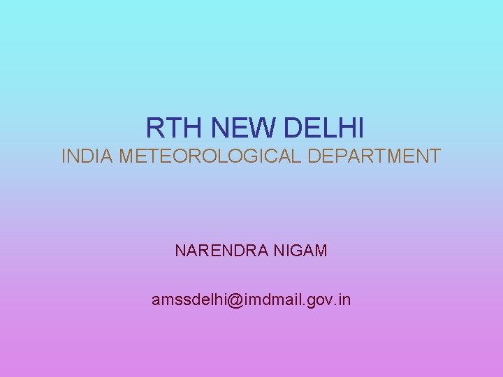 RTH NEW DELHI INDIA METEOROLOGICAL DEPARTMENT NARENDRA NIGAM amssdelhi@imdmail. gov. in 