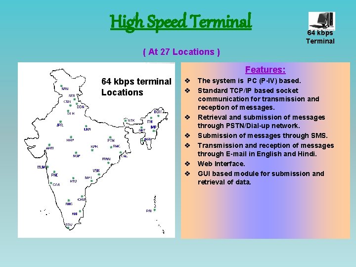 High Speed Terminal 64 kbps Terminal ( At 27 Locations ) Features: 64 kbps