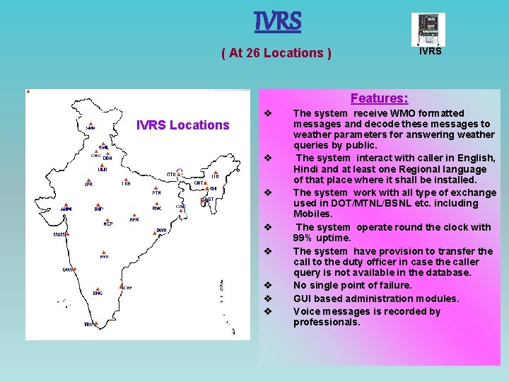IVRS ( At 26 Locations ) Features: IVRS Locations v v v v The