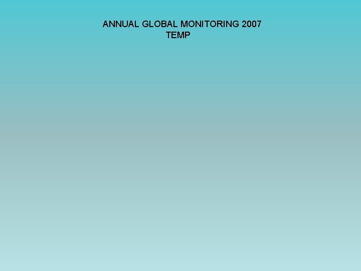 ANNUAL GLOBAL MONITORING 2007 TEMP 