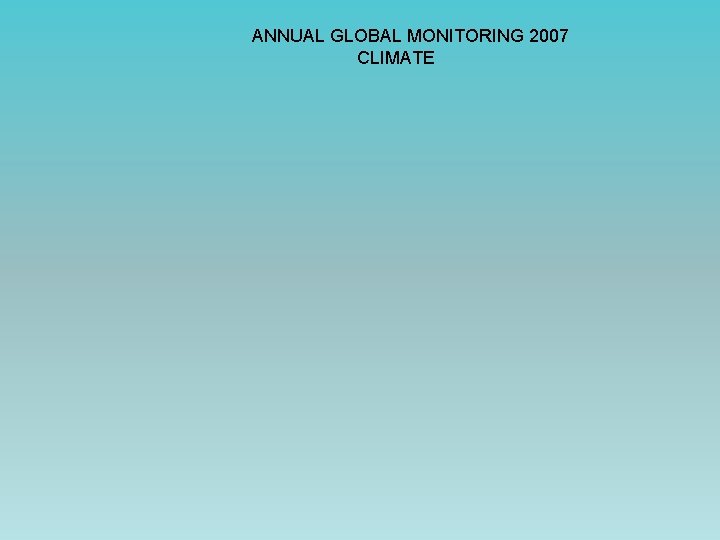 ANNUAL GLOBAL MONITORING 2007 CLIMATE 