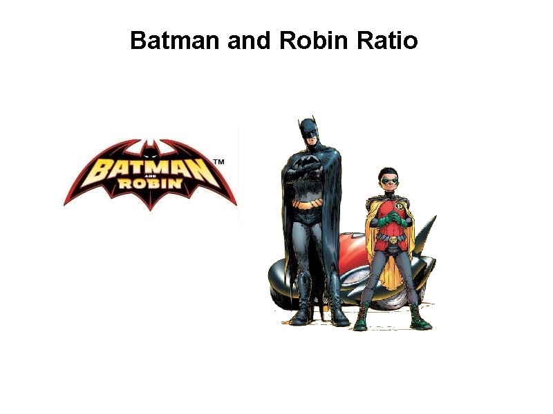 Batman and Robin Ratio 