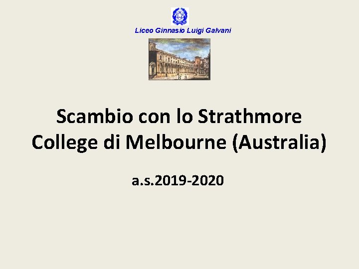 Liceo Ginnasio Luigi Galvani Scambio con lo Strathmore College di Melbourne (Australia) a. s.