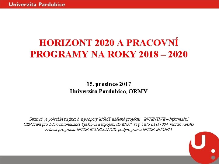 HORIZONT 2020 A PRACOVNÍ PROGRAMY NA ROKY 2018 – 2020 15. prosince 2017 Univerzita