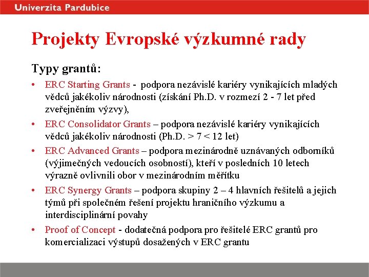 Projekty Evropské výzkumné rady Typy grantů: • ERC Starting Grants - podpora nezávislé kariéry