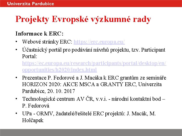 Projekty Evropské výzkumné rady Informace k ERC: • Webové stránky ERC: https: //erc. europa.