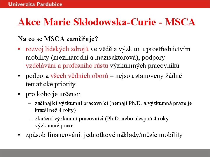 Akce Marie Skłodowska-Curie - MSCA Na co se MSCA zaměřuje? • rozvoj lidských zdrojů