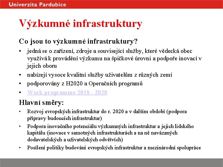 Výzkumné infrastruktury Co jsou to výzkumné infrastruktury? • jedná se o zařízení, zdroje a