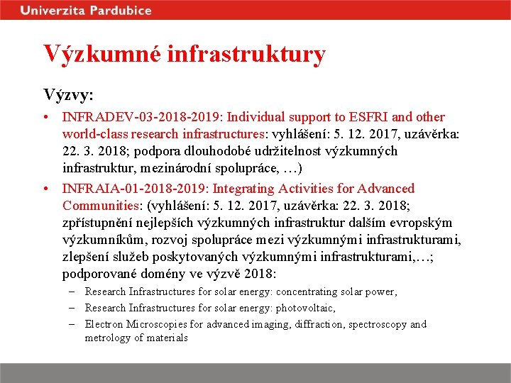 Výzkumné infrastruktury Výzvy: • INFRADEV-03 -2018 -2019: Individual support to ESFRI and other world-class