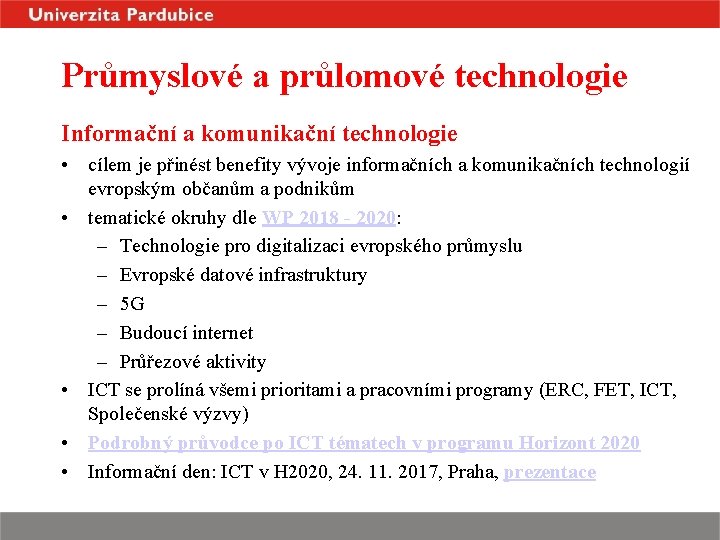 Průmyslové a průlomové technologie Informační a komunikační technologie • cílem je přinést benefity vývoje