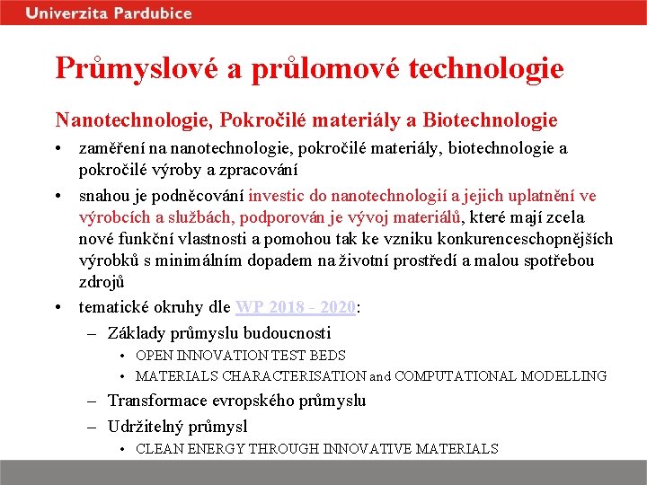 Průmyslové a průlomové technologie Nanotechnologie, Pokročilé materiály a Biotechnologie • zaměření na nanotechnologie, pokročilé