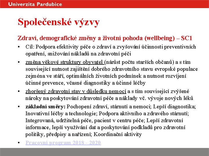 Společenské výzvy Zdraví, demografické změny a životní pohoda (wellbeing) – SC 1 • Cíl: