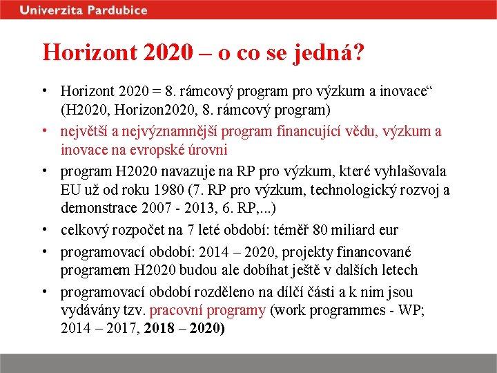 Horizont 2020 – o co se jedná? • Horizont 2020 = 8. rámcový program