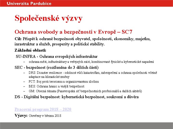 Společenské výzvy Ochrana svobody a bezpečnosti v Evropě – SC 7 Cíl: Přispět k