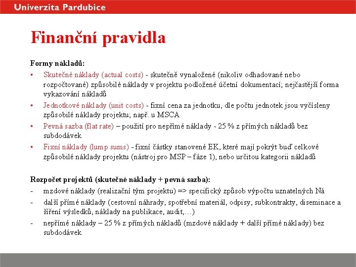 Finanční pravidla Formy nákladů: • Skutečné náklady (actual costs) - skutečně vynaložené (nikoliv odhadované