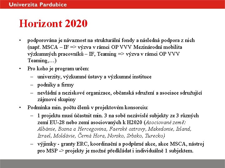 Horizont 2020 • • • podporována je návaznost na strukturální fondy a následná podpora