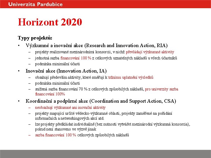 Horizont 2020 Typy projektů: • Výzkumné a inovační akce (Research and Innovation Action, RIA)