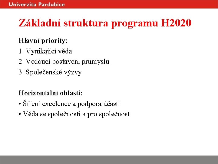 Základní struktura programu H 2020 Hlavní priority: 1. Vynikající věda 2. Vedoucí postavení průmyslu