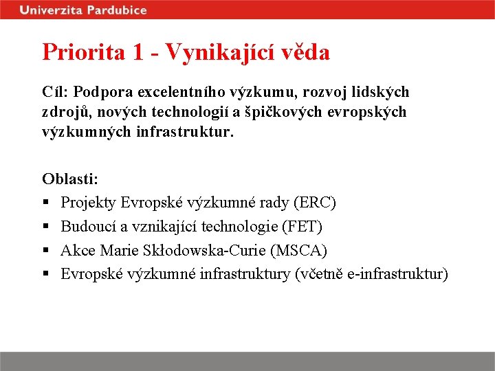 Priorita 1 - Vynikající věda Cíl: Podpora excelentního výzkumu, rozvoj lidských zdrojů, nových technologií