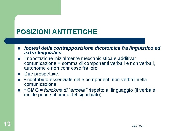 POSIZIONI ANTITETICHE l l l 13 Ipotesi della contrapposizione dicotomica fra linguistico ed extra-linguistico