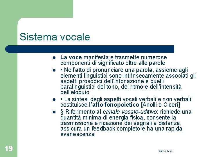 Sistema vocale l l 19 La voce manifesta e trasmette numerose componenti di significato