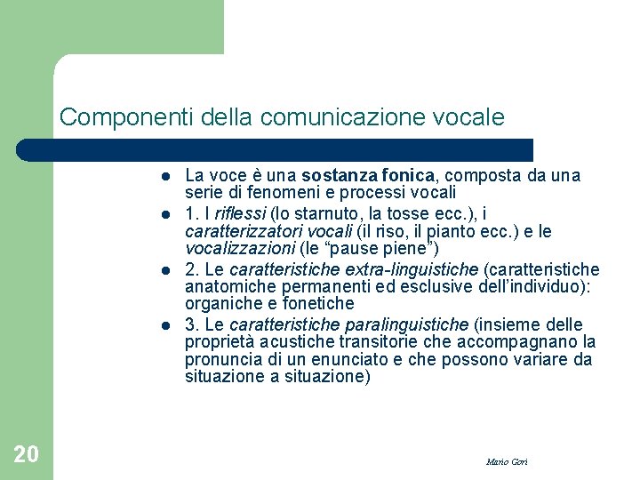 Componenti della comunicazione vocale l l 20 La voce è una sostanza fonica, composta