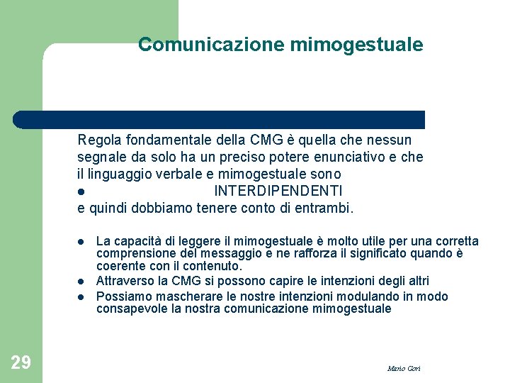 Comunicazione mimogestuale Regola fondamentale della CMG è quella che nessun segnale da solo ha