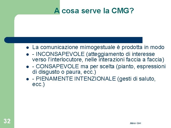 A cosa serve la CMG? l l 32 La comunicazione mimogestuale è prodotta in