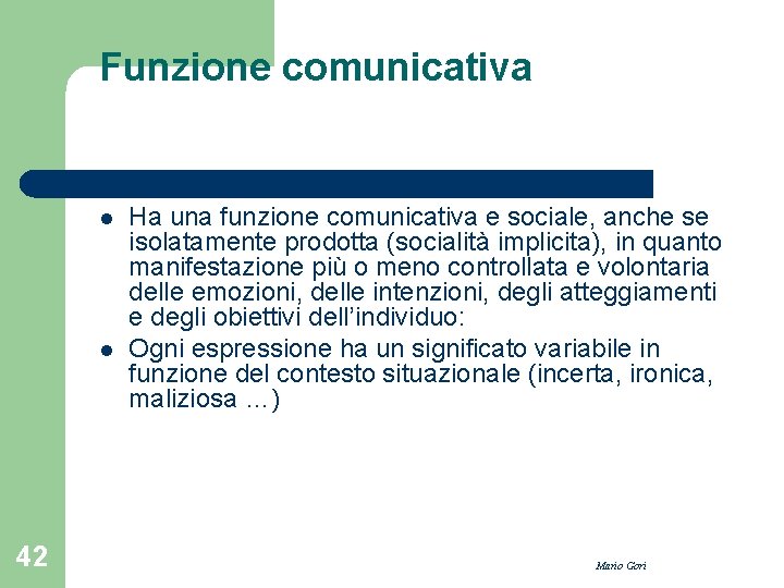 Funzione comunicativa l l 42 Ha una funzione comunicativa e sociale, anche se isolatamente