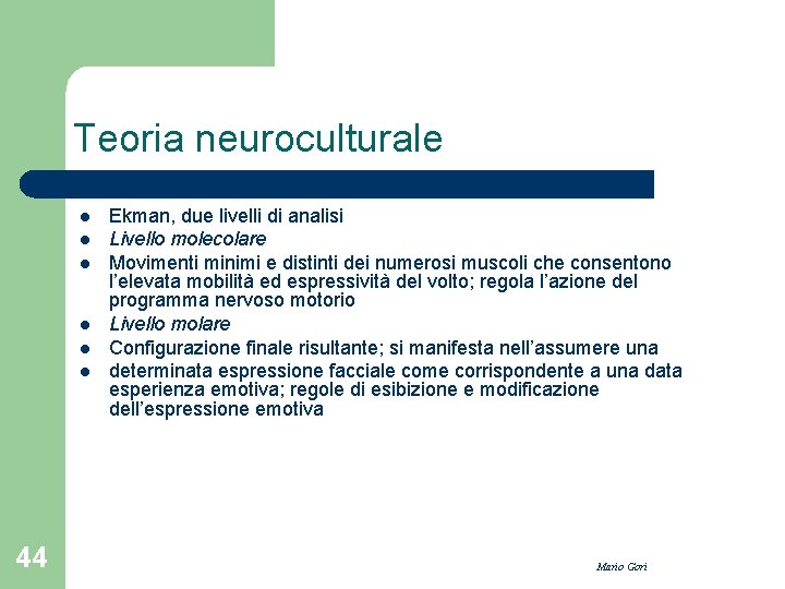 Teoria neuroculturale l l l 44 Ekman, due livelli di analisi Livello molecolare Movimenti