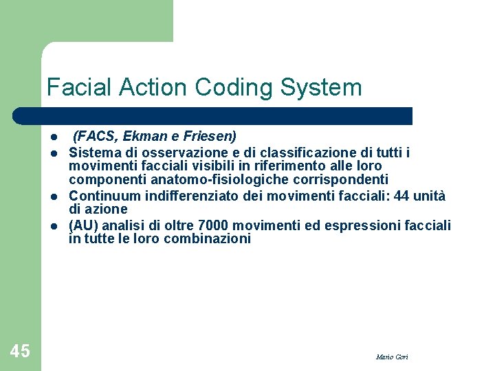 Facial Action Coding System l l 45 (FACS, Ekman e Friesen) Sistema di osservazione