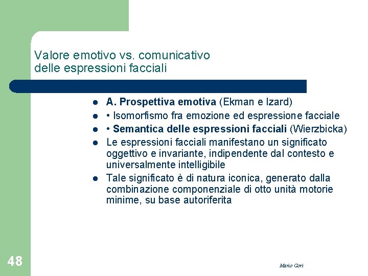 Valore emotivo vs. comunicativo delle espressioni facciali l l l 48 A. Prospettiva emotiva