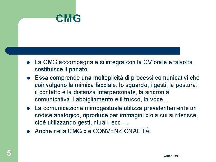 CMG l l 5 La CMG accompagna e si integra con la CV orale