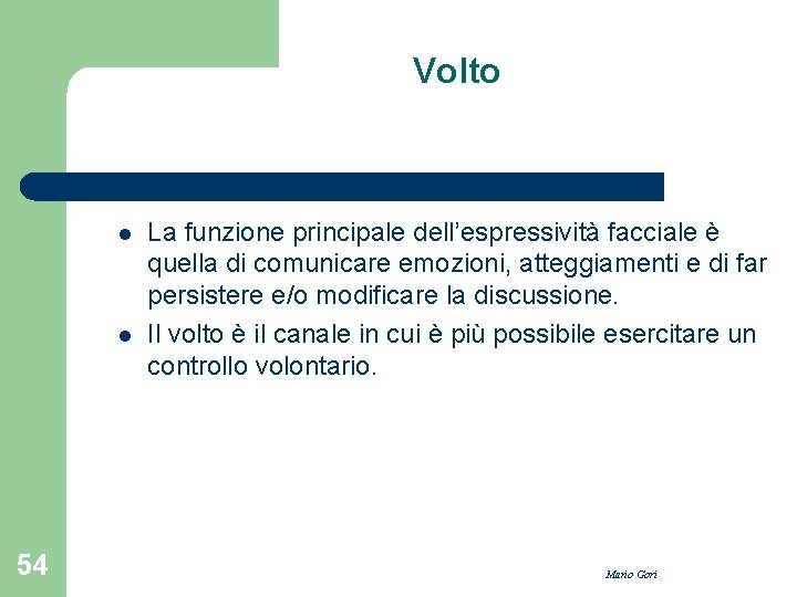 Volto l l 54 La funzione principale dell’espressività facciale è quella di comunicare emozioni,